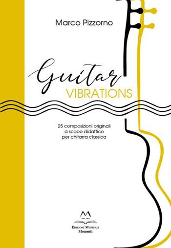 Guitar vibrations. 25 composizioni originali a scopo didattico per chitarra classica - Marco Pizzorno - Libro Edizioni Momenti-Ribera 2022 | Libraccio.it