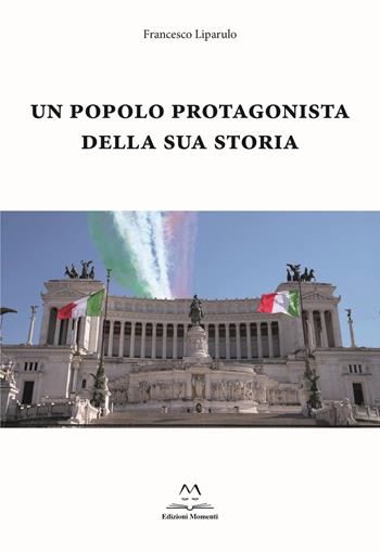 Un popolo protagonista della sua storia - Francesco Liparulo - Libro Edizioni Momenti-Ribera 2023 | Libraccio.it