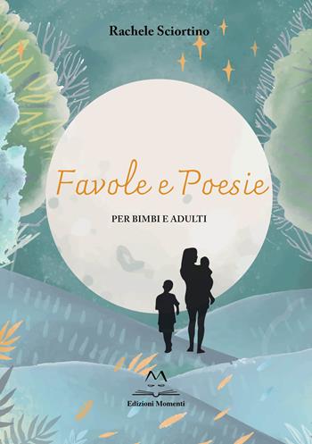 Favole e poesie - Rachele Sciortino - Libro Edizioni Momenti-Ribera 2023 | Libraccio.it