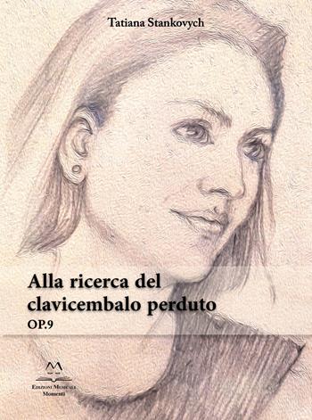 Alla ricerca del clavicembalo perduto. OP. 9 - Tatiana Stankovych - Libro Edizioni Momenti-Ribera 2023 | Libraccio.it