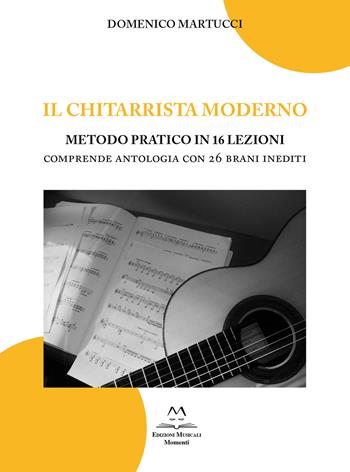 Il chitarrista moderno. Metodo pratico in 16 lezioni. Comprende antologia con 26 brani inediti - Domenico Martucci - Libro Edizioni Momenti-Ribera 2023 | Libraccio.it