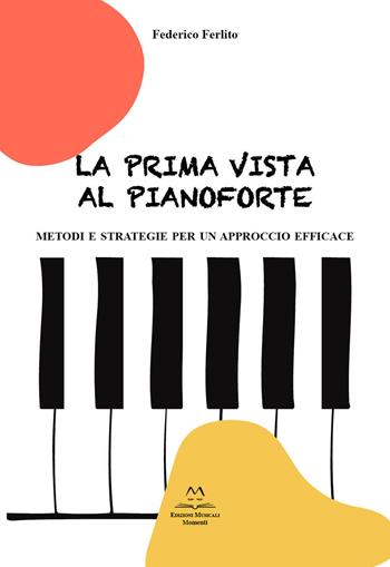 La prima vista al pianoforte. Metodi e strategie per un approccio efficace - Federico Ferlito - Libro Edizioni Momenti-Ribera 2023 | Libraccio.it