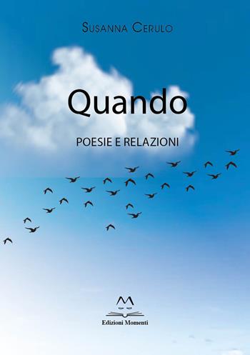 Quando. Poesie e relazioni - Susanna Cerulo - Libro Edizioni Momenti-Ribera 2023 | Libraccio.it