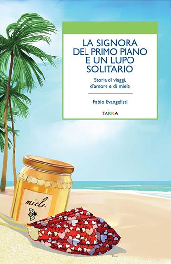 La signora del primo piano e un lupo solitario. Storia di viaggi, d'amore e di miele - Fabio Evangelisti - Libro Tarka 2020, Viedellaseta | Libraccio.it