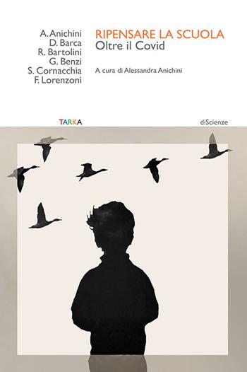 Ripensare la scuola. Oltre il Covid  - Libro Tarka 2021, DiScienze | Libraccio.it
