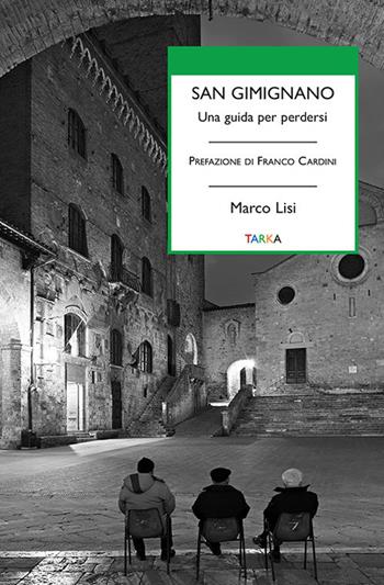 San Gimignano. Una guida per perdersi - Marco Lisi - Libro Tarka 2021, Universolocale | Libraccio.it