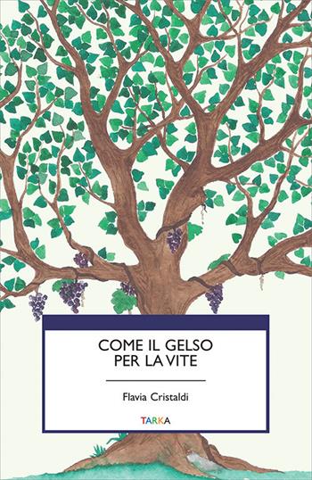Come il gelso per la vite - Flavia Cristaldi - Libro Tarka 2021, Viedellaseta | Libraccio.it
