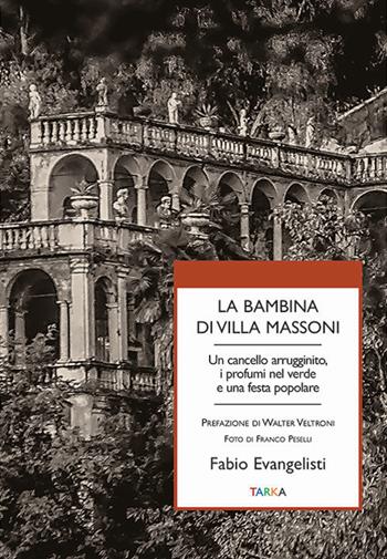 La bambina di Villa Massoni. Un cancello arrugginito, i profumi nel verde e una festa popolare - Fabio Evangelisti - Libro Tarka 2021, Universolocale | Libraccio.it