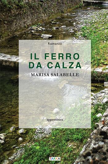 Il ferro da calza - Marisa Salabelle - Libro Tarka 2022, Appenninica | Libraccio.it