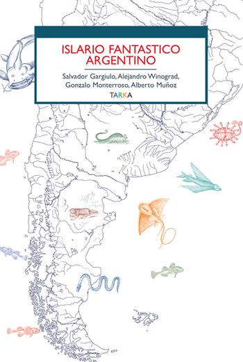 Islario fantastico argentino - Salvador Gargiulo, Alejandro Winograd, Gonzalo Monterroso - Libro Tarka 2023, Viedellaseta | Libraccio.it