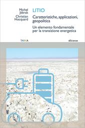 Litio. Caratteristiche, applicazioni, geopolitica. Un elemento fondamentale per la transizione energetica