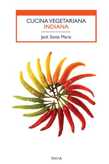 Cucina vegetariana indiana - Jack Santa Maria - Libro Tarka 2024 | Libraccio.it