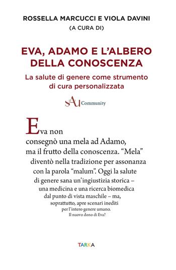 Eva, Adamo e l'albero della conoscenza. La salute di genere come strumento di cura personalizzata  - Libro Tarka 2024 | Libraccio.it