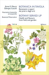 Botanica in tavola. Benessere e sapori dai prati e dagli orti-Botany Served Up. Health and flavours from field and garden. Ediz. bilingue