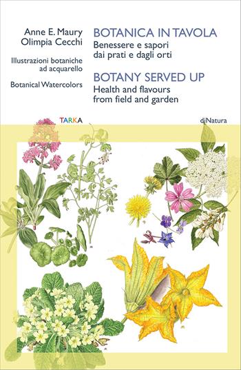 Botanica in tavola. Benessere e sapori dai prati e dagli orti-Botany Served Up. Health and flavours from field and garden. Ediz. bilingue - Olimpia Cecchi - Libro Tarka 2025, DiNatura | Libraccio.it