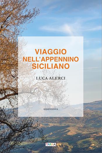 Viaggio nell'Appennino siciliano - Luca Alerci - Libro Tarka 2025, Appenninica | Libraccio.it