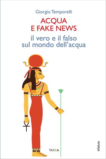Acqua e fake news. Il vero e il falso sul mondo dell'acqua - Giorgio Temporelli - Libro Tarka 2026, DiSalute | Libraccio.it