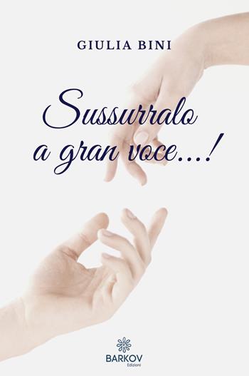 Sussurralo a gran voce...! - Giulia Bini - Libro Barkov 2020 | Libraccio.it