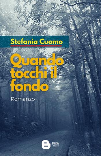 Quando tocchi il fondo. Nuova ediz. - Stefania Cuomo - Libro Barkov 2021 | Libraccio.it