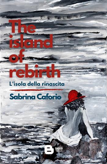 The island of rebirth. L'isola della rinascita - Sabrina Caforio - Libro Barkov 2021 | Libraccio.it