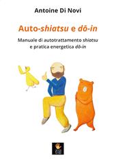 Auto-shiatsu e do-in. Manuale di autotrattamento shiatsu e pratica energetica do-in