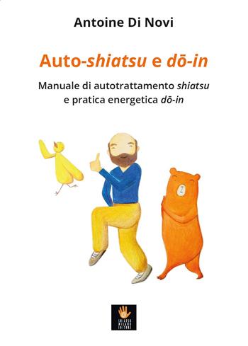 Auto-shiatsu e do-in. Manuale di autotrattamento shiatsu e pratica energetica do-in - Antoine Di Novi - Libro Shiatsu Milano Editore 2021, I libri delle discipline naturali | Libraccio.it