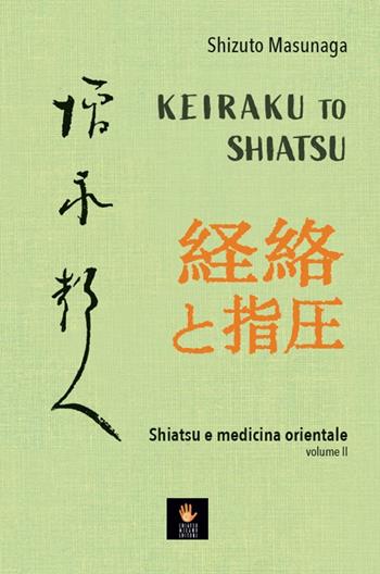 Keiraku to shiatsu. Shiatsu e medicina orientale. Vol. 2 - Shizuto Masunaga - Libro Shiatsu Milano Editore 2023, I libri delle discipline naturali | Libraccio.it