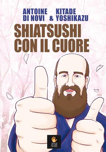 Shiatsushi con il cuore - Antoine Di Novi - Libro Shiatsu Milano Editore 2024, Libri manga | Libraccio.it