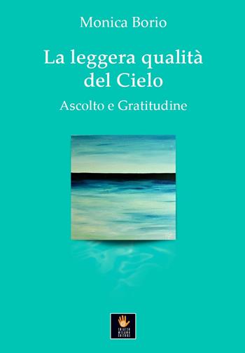 La leggera qualità del cielo. Ascolto e gratitudine - Monica Borio - Libro Shiatsu Milano Editore 2024, I libri delle discipline naturali | Libraccio.it