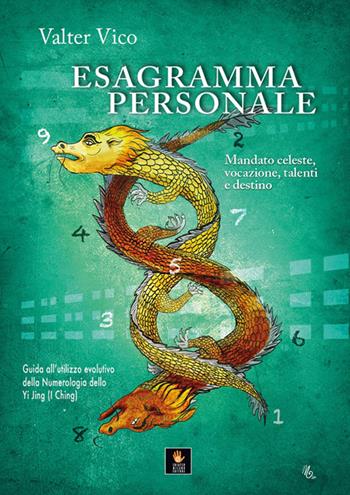 Esagramma personale. Mandato celeste, vocazione, talenti e destino. Guida all'utilizzo evolutivo della Numerologia dello Yi Jing (I Ching) - Valter Vico - Libro Shiatsu Milano Editore 2026, I libri delle discipline naturali | Libraccio.it