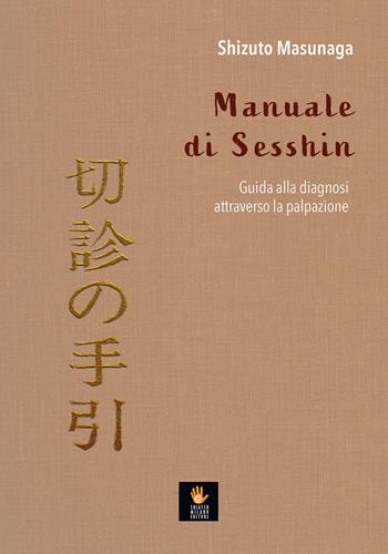 Manuale di Sesshin. Guida alla diagnosi attraverso la palpazione - Shizuto Masunaga - Libro Shiatsu Milano Editore 2026, I libri delle discipline naturali | Libraccio.it
