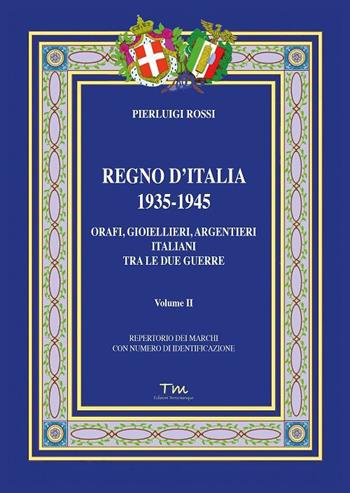 Regno d’Italia 1935-1945. Orafi, gioiellieri, argentieri italiani tra le due guerre. Vol. 2 - Pierluigi Rossi - Libro Terra Marique 2022, Storie di italiani | Libraccio.it