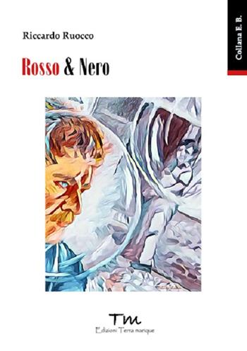 Rossi & Nero - Riccardo Ruocco - Libro Terra Marique 2023, E.B. | Libraccio.it