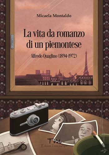 La vita da romanzo di un piemontese. Alfredo Quaglino 1894-1972 - Micaela Montaldo - Libro Terra Marique 2023, Voci narranti | Libraccio.it