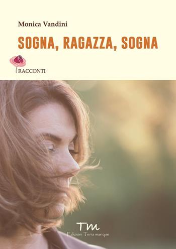Sogna, ragazza, sogna - Monica Vandini - Libro Terra Marique 2024 | Libraccio.it