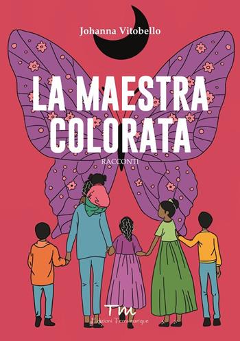 La maestra colorata - Johanna Vitobello - Libro Terra Marique 2024, Terra | Libraccio.it