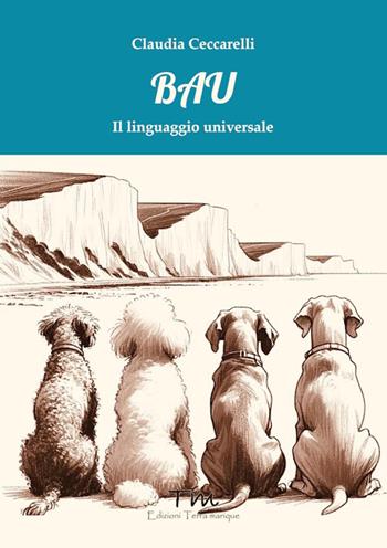 Bau. Il linguaggio universale - Claudia Ceccarelli - Libro Terra Marique 2024, Voci narranti | Libraccio.it