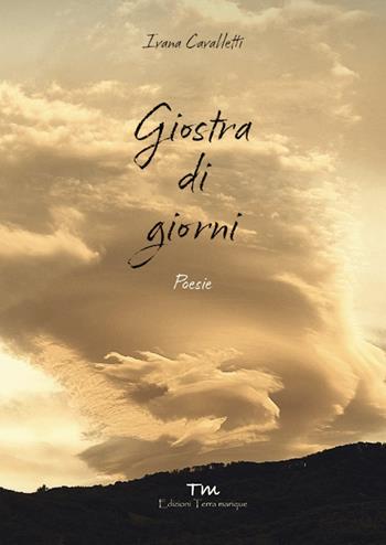 Giostre di giorni - Ivana Cavalletti - Libro Terra Marique 2024, Voci narranti | Libraccio.it