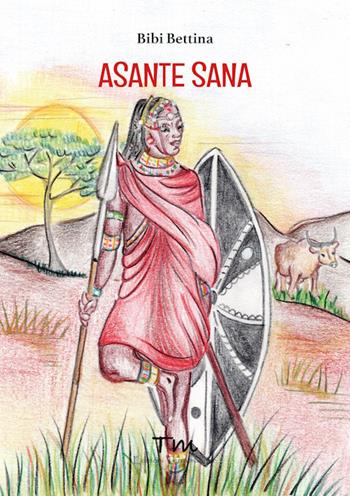 Asante Sana. Ediz. illustrata - Bibi Bettina - Libro Terra Marique 2024, Terra rosa | Libraccio.it