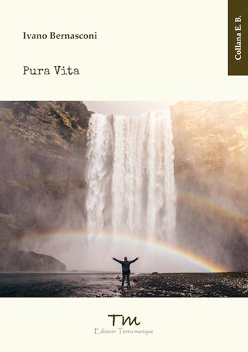 Pura vita - Ivano Bernasconi - Libro Terra Marique 2025, E.B. | Libraccio.it
