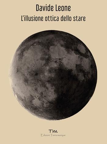 L'illusione ottica dello stare - Davide Leone - Libro Terra Marique 2024, Voci narranti | Libraccio.it