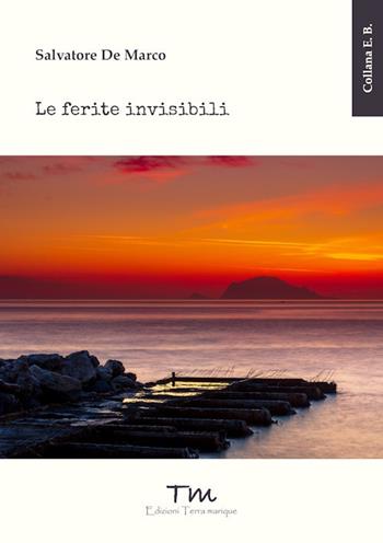 Le ferite invisibili - Salvatore De Marco - Libro Terra Marique 2024, E.B. | Libraccio.it