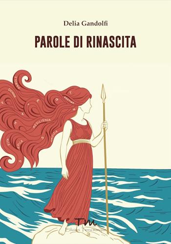 Parole di rinascita - Delia Gandolfi - Libro Terra Marique 2025, Terra rosa | Libraccio.it