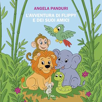 L'avventura di Flippy e dei suoi amici. Ediz. a colori - Angela Panduri - Libro Terra Marique 2025, Terra rosa | Libraccio.it