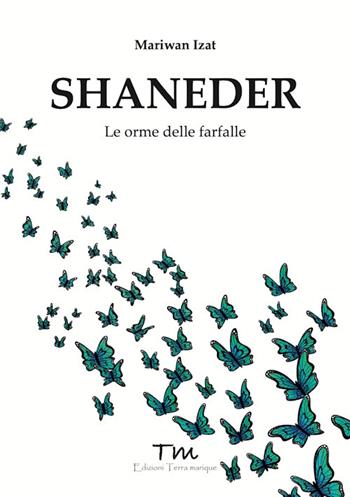 Shaneder. Le orme delle farfalle - Mariwan Izat - Libro Terra Marique 2025, Protagonisti | Libraccio.it