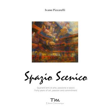 Spazio scenico. Quarant’anni di arte, passione e lavoro. Ediz. bilingue - Ivano Pizzarelli - Libro Terra Marique 2025 | Libraccio.it