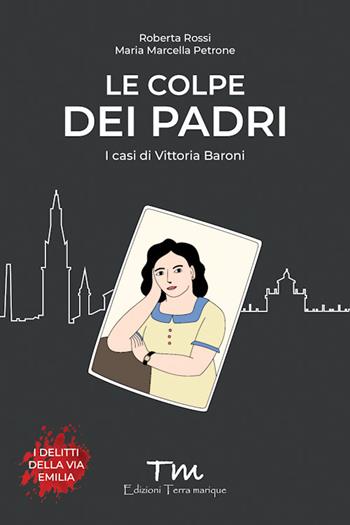 Le colpe dei padri. I casi di Vittoria Baroni - Roberta Rossi, Maria Marcella Petrone - Libro Terra Marique 2026, Voci narranti | Libraccio.it