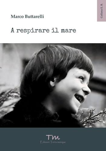 A respirare il mare - Marco Buttarelli - Libro Terra Marique 2026, E.B. | Libraccio.it