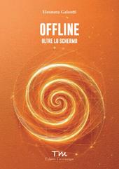 Offline. Oltre lo schermo