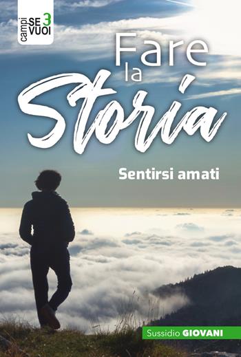 Fare la storia. Sentirsi amati  - Libro AP Sussidi Vocazionali 2022, Campi di Se vuoi | Libraccio.it
